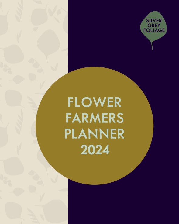 Planner, Business Planner, Flower Farmer, How to grow a Flower Farm, The Flower Farmer's Year, Lifestyle Flower Farm. Help planning your flower farm. Flower Farming. 2024. Silver Grey Foliage
